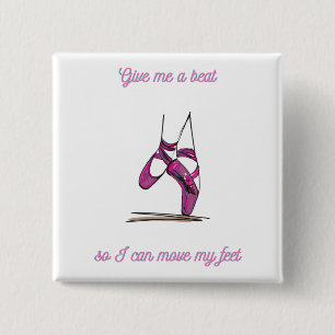 Give me a beat so I can move my feet Dance 15 Cm Square Badge