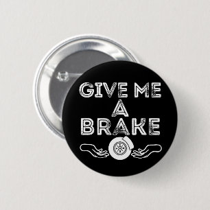 Give Me A Brake (Break) Silly Pun Joke 6 Cm Round Badge