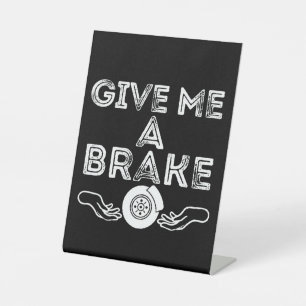 Give Me A Brake (Break) Silly Pun Joke Pedestal Sign