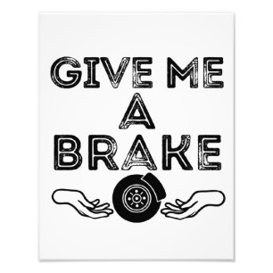 Give Me A Brake (Break) Silly Pun Joke Photo Print