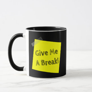 Give Me a Break Funny Coffee Mug