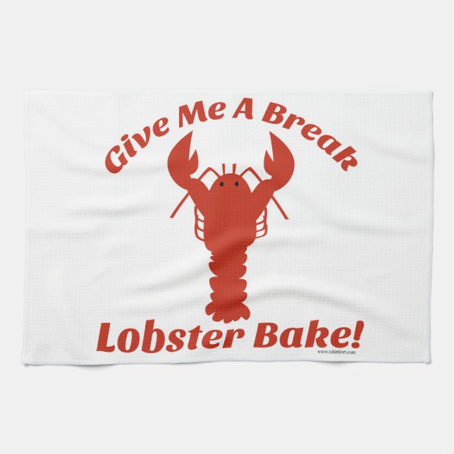 Give Me a Break Lobster Bake! Tea Towel (Horizontal)