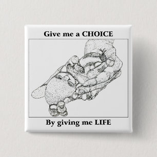 Give me a choice by giving me life 15 cm square badge