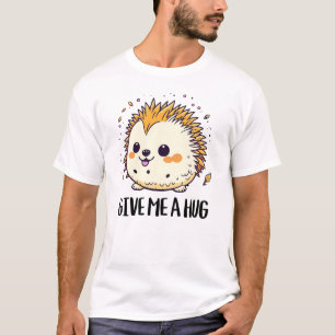 Give me a hug cute hedgehog design T-Shirt