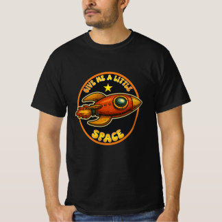 Give Me A Little Space. T-Shirt