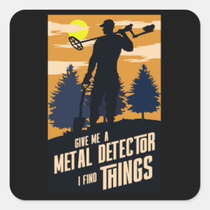 Give me a metal detector I find things Square Sticker