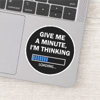 Give Me A Minute I'm Thinking Brain Is Loading
