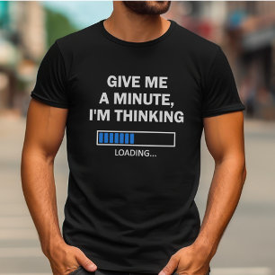 Give Me A Minute I'm Thinking Brain Is Loading T-Shirt