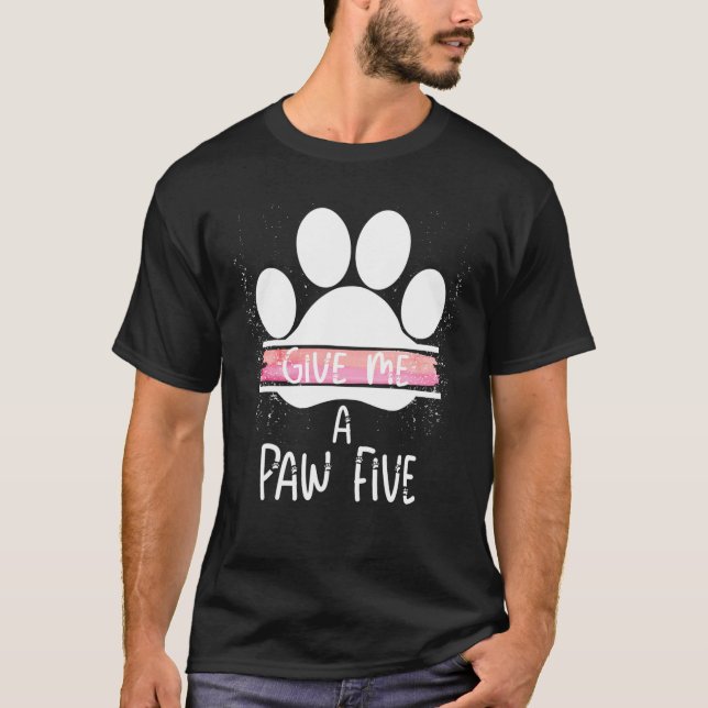Give Me A Paw Five Dog Cat Paw Awesome Funny T-Shirt (Front)