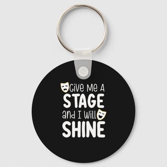 Give Me A Stage And I Will Shine Key Ring (Front)
