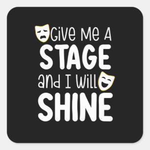 Give Me A Stage And I Will Shine Square Sticker