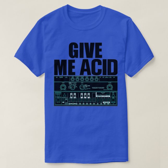 Give Me Acid Roland 303 Techno Rave Party Fuel Syn T-Shirt (Design Front)