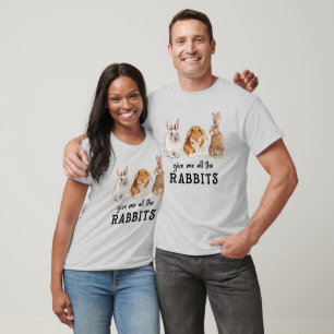Give Me All The Rabbits T-Shirt