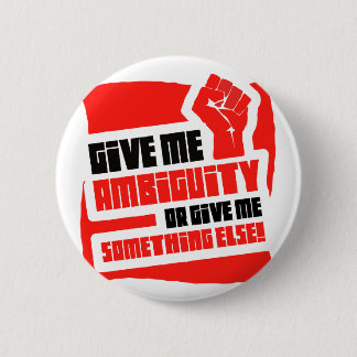 give me ambiguity 6 cm round badge