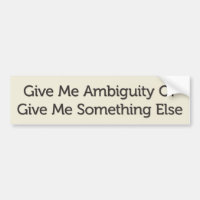Give Me Ambiguity Or Give Me Something Else
