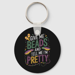 Give Me Beads And Tell Me I'm Pretty Mardi Gras Ca Key Ring