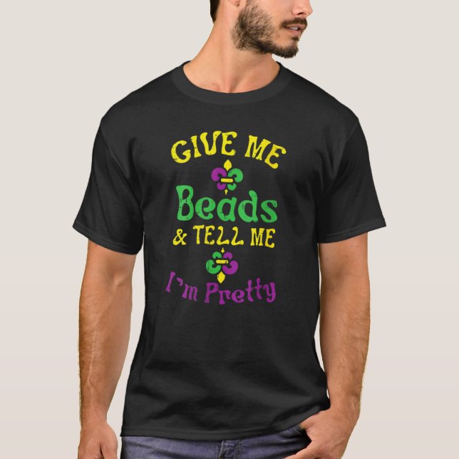 Give Me Beads Tell Me Im Pretty Mardi Gras Girls W T-Shirt (Front)