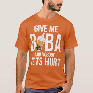 Give Me Boba And Nobody Gets Hurt Bubble Tea T-Shirt