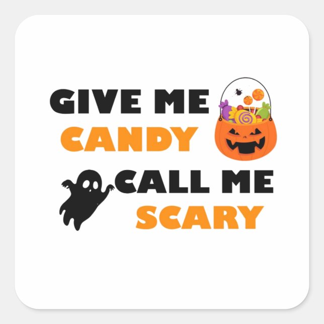 Give Me Candy Call Me Scary, Halloween Candy Scary Square Sticker (Front)