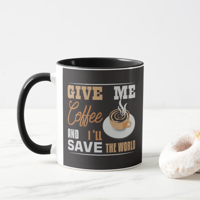 Give Me Coffee And I'll Save The World Funny Mug (With Donut)