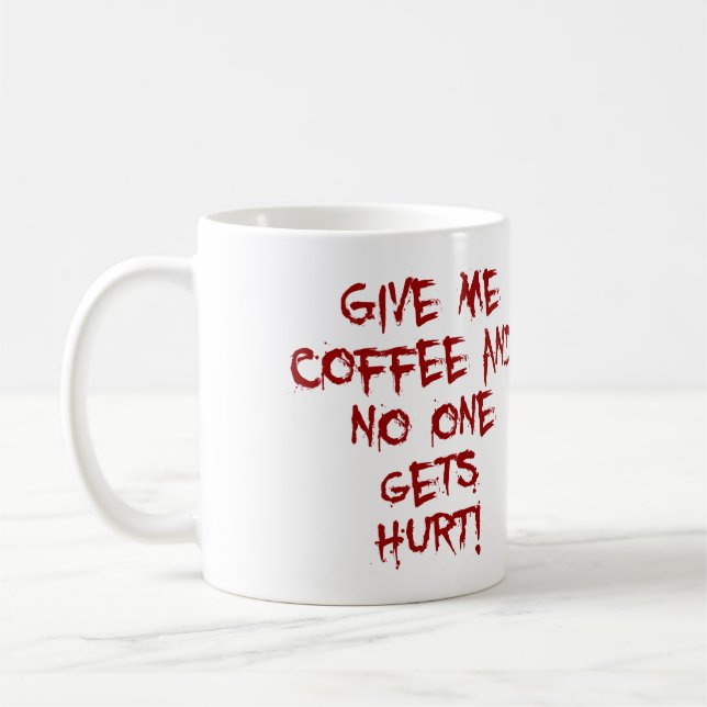 GIVE ME COFFEE AND NO ONE GETS HURT BLOOD SPLATTER COFFEE MUG (Left)