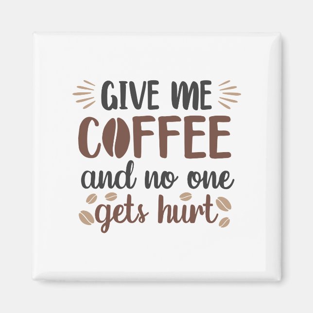Give Me Coffee And No One Gets Hurt (Coffee Mug) Magnet (Front)