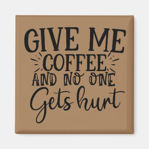 Give me coffee and no one gets hurt   magnet