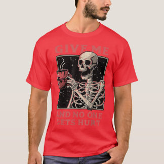 Give Me Coffee And No One Gets Hurt Skeleton T-Shi T-Shirt
