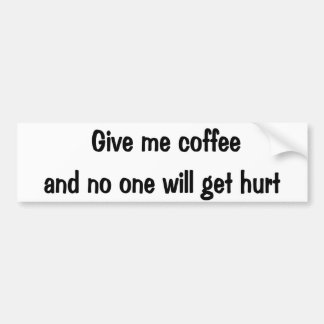 Give me coffee bumper sticker