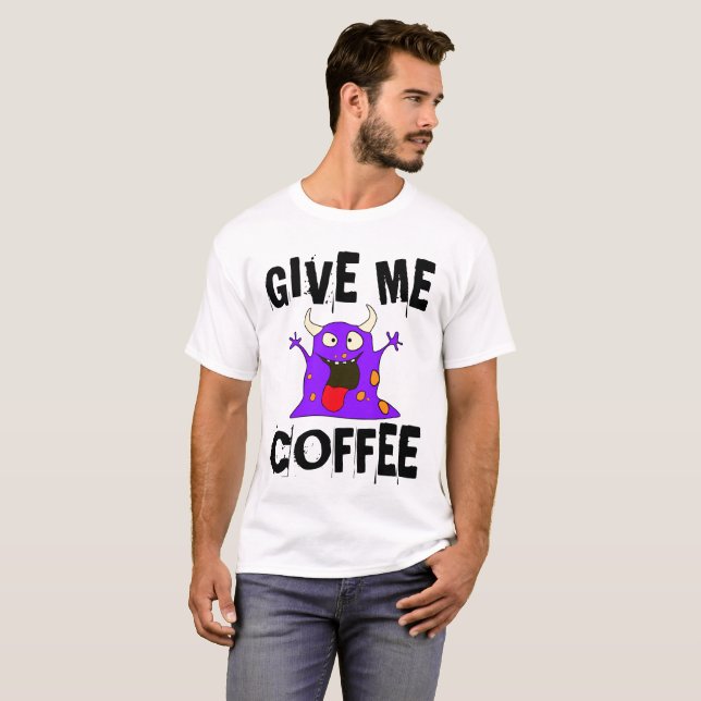 GIVE ME COFFEE Monster, Funny T-shirts Tees (Front Full)