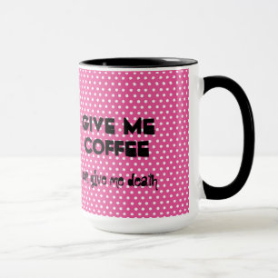 Give Me Coffee Or Give Me Death Mug