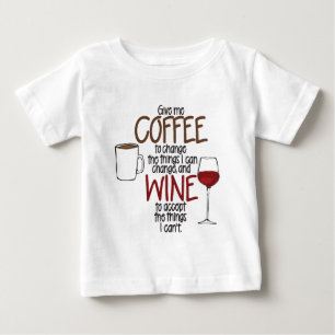 Give me Coffee to change the things I can and Wine Baby T-Shirt