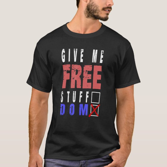 Give me freedom or free stuff ballot T-Shirt (Front)