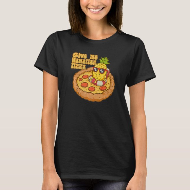 Give Me Hawaiian Pizza Pineapple Pizza  Hawaiian P T-Shirt (Front)
