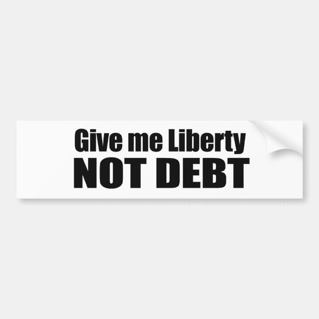 Give me Liberty Not Debt Bumper Sticker (Front)