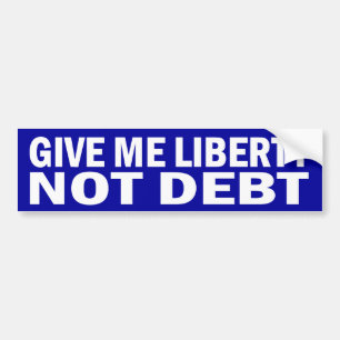 Give Me Liberty Not Debt Bumper Stickers