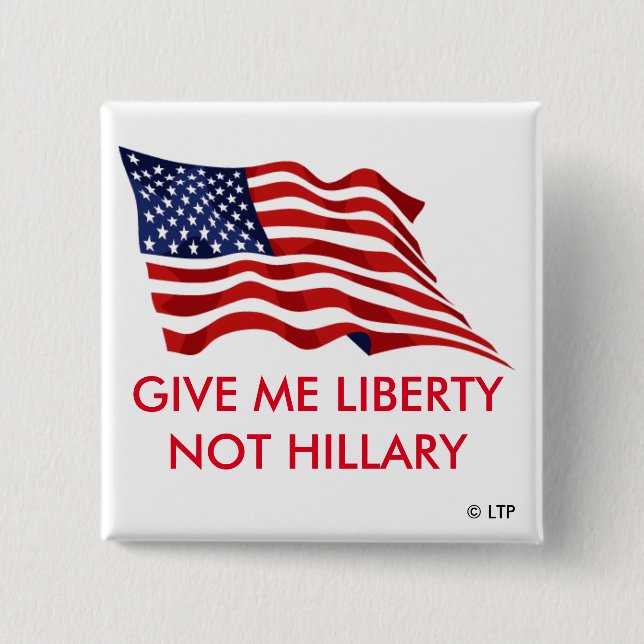 GIVE ME LIBERTY NOT HILLARY 15 CM SQUARE BADGE (Front)