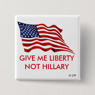 GIVE ME LIBERTY NOT HILLARY 15 CM SQUARE BADGE