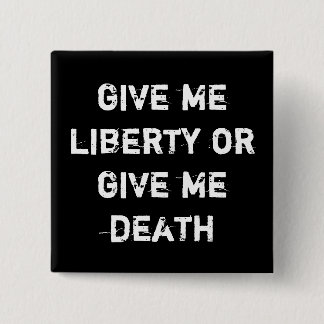 give me liberty or give me death 15 cm square badge