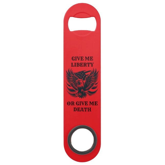Give me liberty or give me death Bottle Opener (Front)