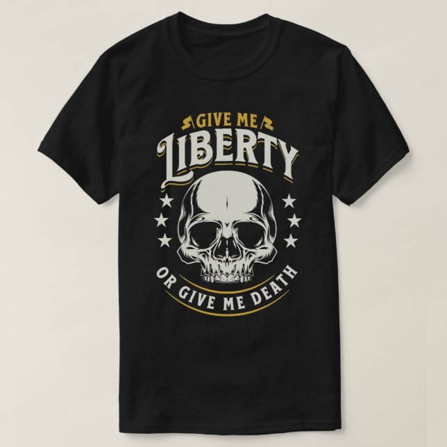 Give Me Liberty Or Give Me Death Patric Henry Quot T-Shirt (Design Front)