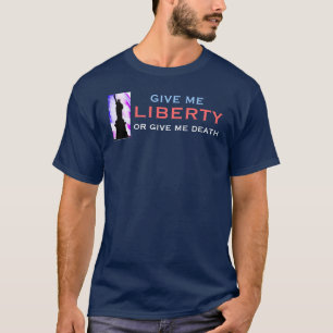 Give Me LIBERTY Or Give Me Death T-Shirt