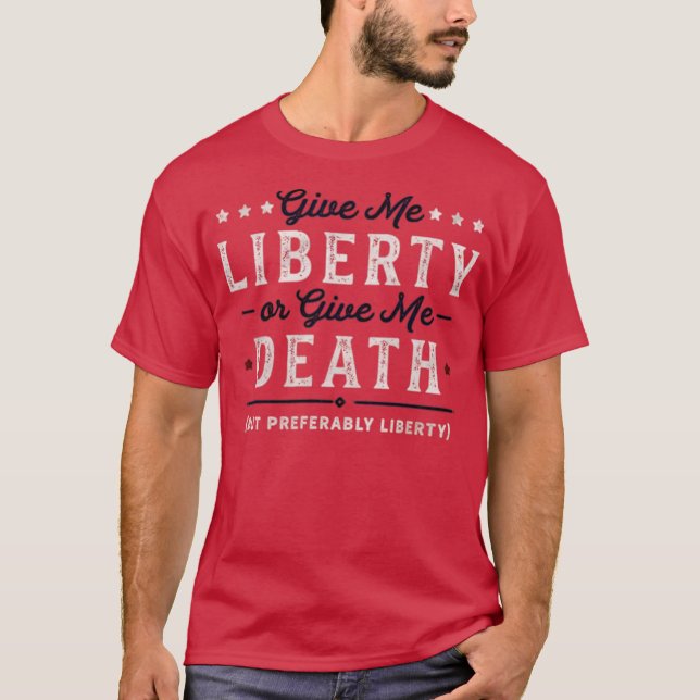 Give Me Liberty or Give Me Death T-Shirt (Front)