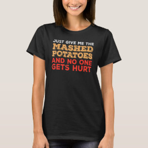 Give Me Mashed Potato  Thanksgiving Men Women Kids T-Shirt