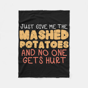 Give Me Mashed Potatoes Funny Thanksgiving Men Kid Fleece Blanket