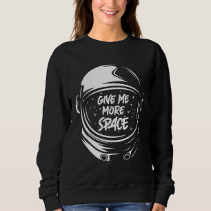 Give Me More Space Lustige Planeten Astronaut Sweatshirt