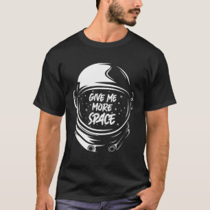 Give Me More Space Lustige Planeten Astronaut T-Shirt