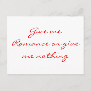 Give me Romance or give me nothing-postcard Postcard