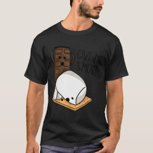 Give Me S’more Chocolate Adult Joke Funny Quote  T-Shirt