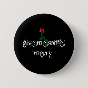 Give Me Some Merry on black 6 Cm Round Badge